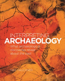 Interpreting Archaeology : What Archaeological Discoveries Reveal about the Past-9781839408748