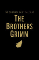 The Complete Fairy Tales of the Brothers Grimm-9781840221749