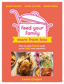 Feed Your Family: More From Less - Shop smart. Cook clever. Make more. : How to make four meals out of one main ingredient.-9781841884561