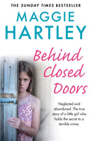 Behind Closed Doors : Neglected and abandoned. The true story of a little girl who holds the secret to a terrible crime.-9781841884806