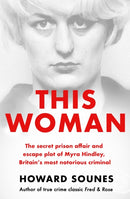 This Woman: The secret prison affair and escape plot of Myra Hindley, Britain's most notorious criminal-9781841885117