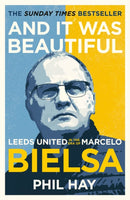 And it was Beautiful : Leeds United in the Era of Marcelo Bielsa-9781841885179