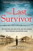 The Last Survivor : The miraculous true story of the Holocaust prisoner who survived three concentration camps-9781841885261