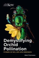 Demystifying Orchid Pollination : Stories of sex, lies and obsession-9781842467848