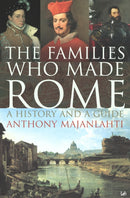 The Families Who Made Rome : A History and a Guide-9781844134090