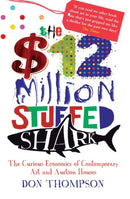 The $12 Million Stuffed Shark : The Curious Economics of Contemporary Art-9781845134075