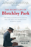 The Secret Life of Bletchley Park : The WWII Codebreaking Centre and the Men and Women Who Worked There-9781845136338