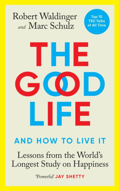 The Good Life : Lessons from the World's Longest Study on Happiness-9781846046766