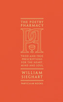 The Poetry Pharmacy : Tried-and-True Prescriptions for the Heart, Mind and Soul-9781846149542