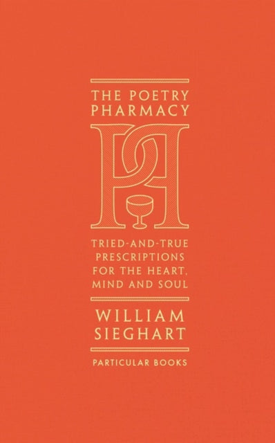 The Poetry Pharmacy : Tried-and-True Prescriptions for the Heart, Mind and Soul-9781846149542