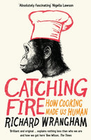 Catching Fire : How Cooking Made Us Human-9781846682865