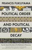 Political Order and Political Decay : From the Industrial Revolution to the Globalisation of Democracy-9781846684371