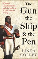 The Gun, the Ship and the Pen : Warfare, Constitutions and the Making of the Modern World-9781846684975