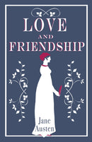 Love and Friendship : Annotated edition which includes Lesley Castle, A History of England, The Three Sisters, Catharine, A Collection of Letters and Lady Susan-9781847496331