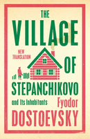 The Village of Stepanchikovo and Its Inhabitants : Newly Translated and Annotated-9781847499080