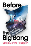 Before the Big Bang : The Origin of Our Universe from the Multiverse-9781847925510