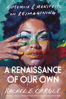 A Renaissance of Our Own : A Memoir and Manifesto on Reimagining-9781847926739