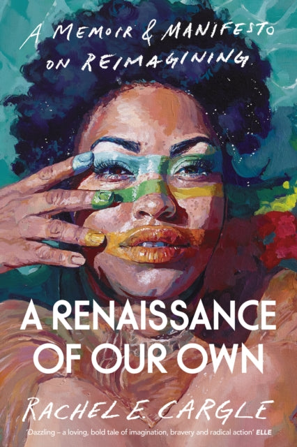 A Renaissance of Our Own : A Memoir and Manifesto on Reimagining-9781847926739