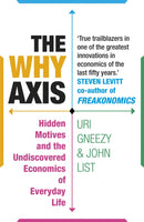 The Why Axis : Hidden Motives and the Undiscovered Economics of Everyday Life-9781847946751