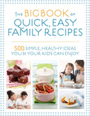 The Big Book of Quick, Easy Family Recipes : 500 simple, healthy ideas you and your kids can enjoy-9781848993594