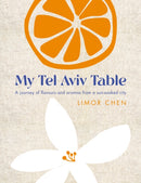 My Tel Aviv Table : A journey of flavours and aromas from a sun-soaked city-9781848994171
