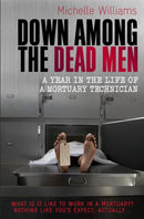 Down Among the Dead Men : A Year in the Life of a Mortuary Technician-9781849010290