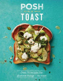 Posh Toast : Over 70 Recipes For Glorious Things - On Toast-9781849497008