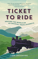 Ticket to Ride : Around the World on 49 Unusual Train Journeys-9781849538268