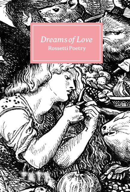 Dreams of Love : Rossetti Poetry-9781849768436