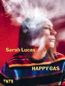 Sarah Lucas : Happy Gas-9781849768924