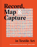 Record, Map and Capture in Textile Art : Data visualization in cloth and stitch-9781849947190