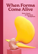 When Forms Come Alive : Sixty Years of Restless Sculpture-9781853323775