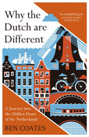 Why the Dutch are Different : A Journey into the Hidden Heart of the Netherlands: From Amsterdam to Zwarte Piet, the acclaimed guide to travel in Holland-9781857886856