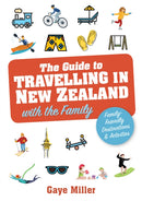 The Guide to Travelling in New Zealand with the Family : Family friendly vacations and activities that all will enjoy-9781869665517