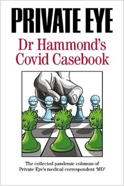 PRIVATE EYE Dr Hammond's Covid Casebook : The collected pandemic columns of Private Eye's medical correspondent "MD"-9781901784718