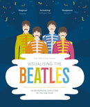 Visualising The Beatles : An Infographic Evolution of the Fab Four-9781903360484