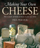 Making Your Own Cheese : How to Make All Kinds of Cheeses in Your Own Home-9781905862481