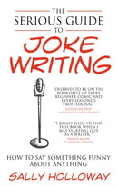 The Serious Guide to Joke Writing : How To Say Something Funny About Anything-9781907498374