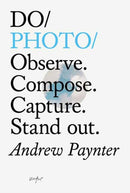 Do Photo : Observe. Compose. Capture. Stand out.-9781907974847