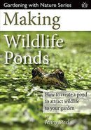 Making Wildlife Ponds : How to Create a Pond to Attract Wildlife to Your Garden-9781908241481