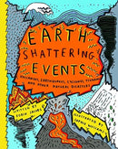 Earth-Shattering Events : Volcanoes, earthquakes, cyclones, tsunamis and other natural disasters-9781908714701