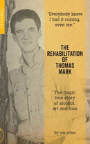 The Rehabilitation of Thomas Mark : The tragic true story of alcohol, art and loss-9781909394360