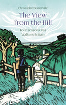 The View from the Hill : Four Seasons in a Walker's Britain-9781909961760