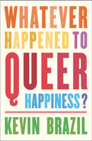 Whatever Happened To Queer Happiness?-9781910312957
