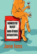 Domestic Bliss and Other Disasters : Short listed for the 2021 Comedy Women In Print Prize-9781910422724