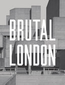 Brutal London : A Photographic Exploration of Post-War London-9781910463635