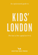 An Opinionated Guide to Kids' London : The best of the capital for 0-5s-9781910566985