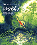 Wild Swimming Walks : 28 River, Lake and Seaside Days Out by Train from London-9781910636015