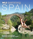 Wild Swimming Spain : Discover the Most Beautiful Rivers, Lakes and Waterfalls of Spain-9781910636060