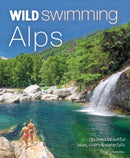 Wild Swimming Alps : 130 lakes, rivers and waterfalls in Austria, Germany, Switzerland, Italy and Slovenia-9781910636268